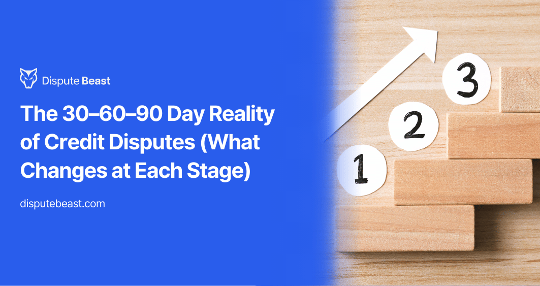 The 30–60–90 Day Reality of Credit Disputes (What Changes at Each Stage)