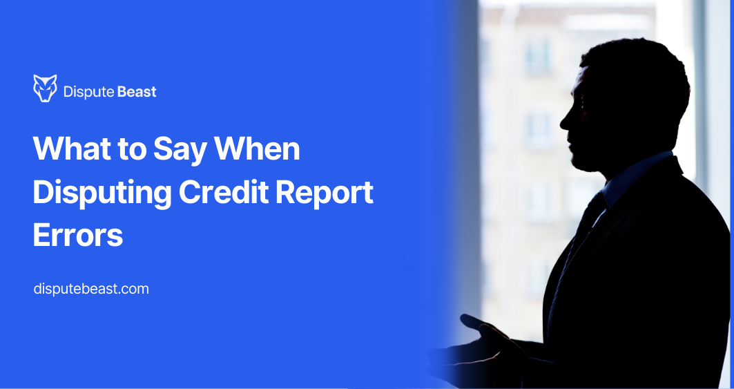 What to Say When Disputing Credit Report Errors: A Step-by-Step Guide