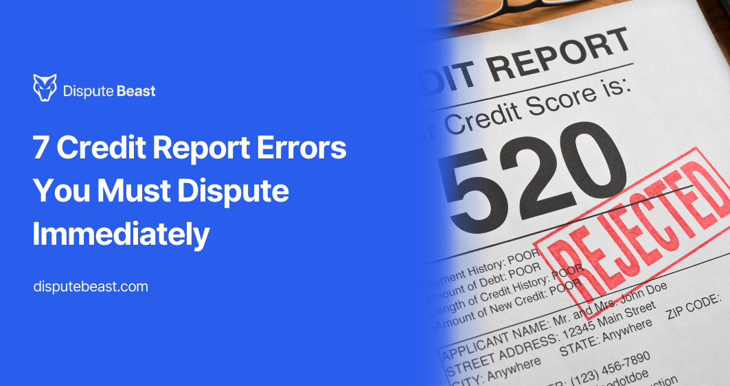 The 7 Types of Credit Report Errors You Must Dispute Immediately (And How to Fix Each One)