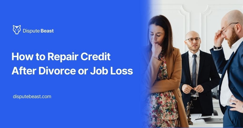 How to Repair Credit After Divorce or Job Loss