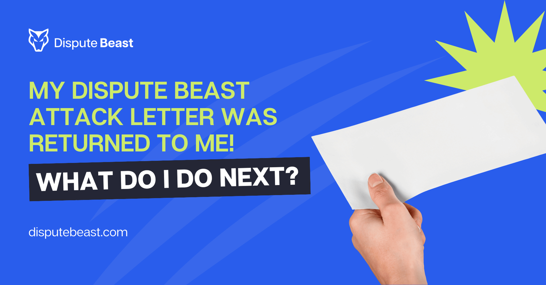 My Dispute Beast attack letter was returned to me! What do I do next?